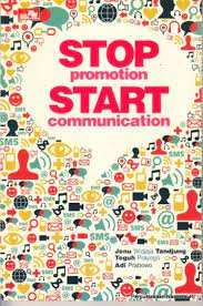Stop promotion start comunication :  Strategi menembus pasar dengan biaya murah, berdampak luar biasa / Jenu Tanjung Widjaja, Teguh Prayogo, Adi Prabowo