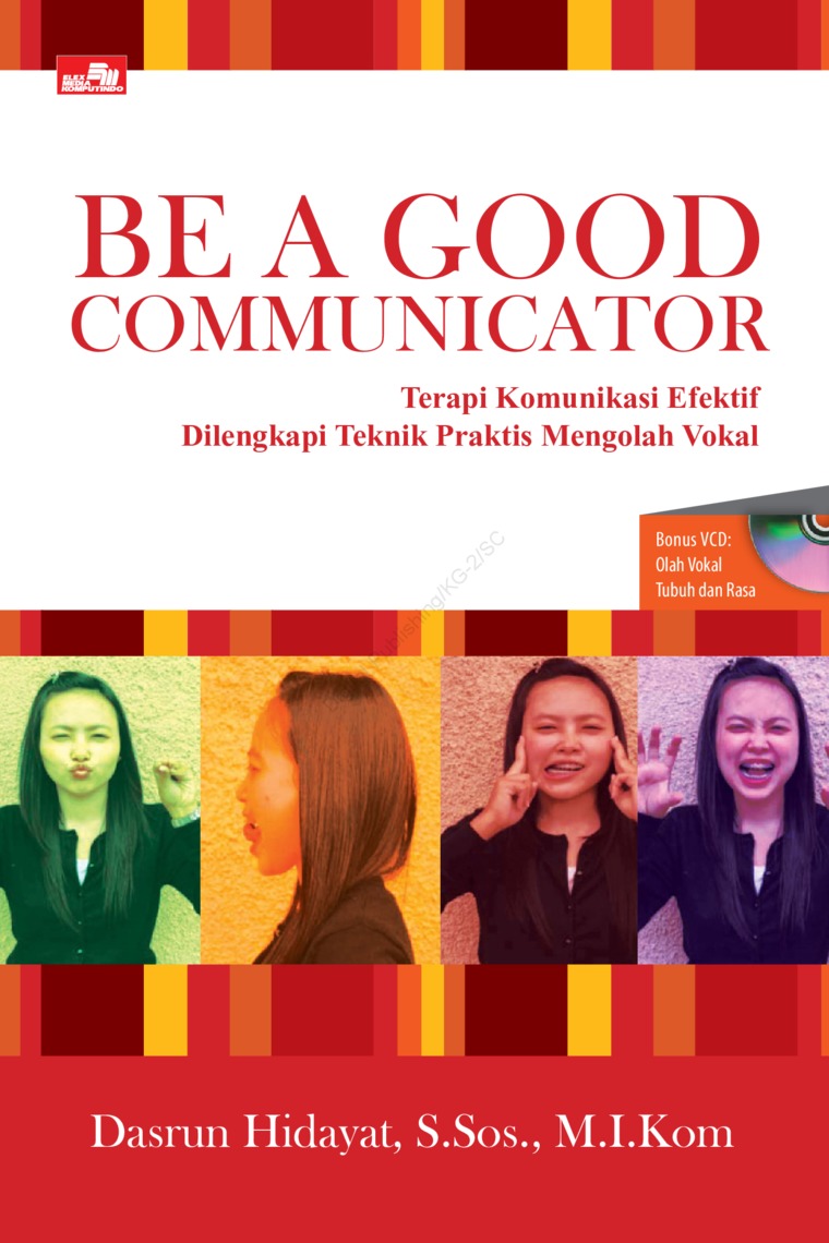 Be a good communicator :  terapi komunikasi efektif dilengkapi teknik praktis mengolah vokal / Dasrun Hidayat
