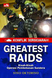 Greatest raids :  kisah-kisah operasi pembebasan sandera / Nino Oktorino