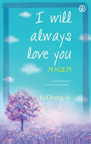 I will always love you / Jo Chang-in; penerjemah Pradita Nurmaya; penyunting : Nunung Wiyati