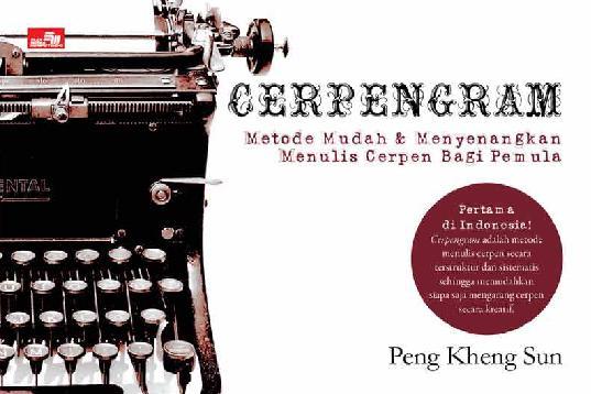 Cerpengram metode mudah dan menyenangkan menulis cerpen bagi pemula / Peng Kheng Sun