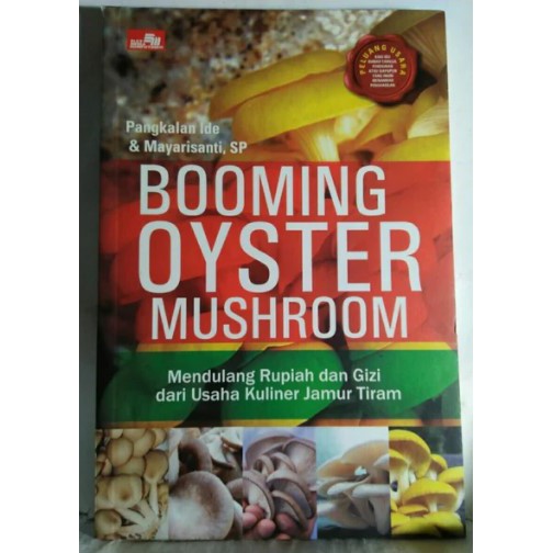 Booming oyster mushroom :  Mendulang rupiah dan gizi dari usaha kuliner jamur tiram / Mayarisanti