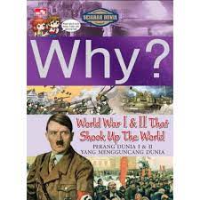 Why? : World perang dunia I dan II yang mengguncang dunia