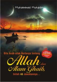 Bila anak-anak bertanya tentang Allah dan alam gaib, inilah 48 jawabannya Muhammad Muhyidin; ed. Yusuf Anas