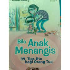 Bila anak menangis : 99 Tips jitu untuk orang tua