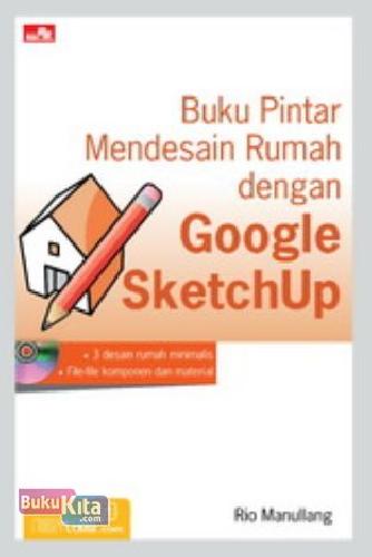 Buku pintar mendesain rumah dengan Google seketchUp