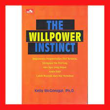 The Willpower Instinct :  Bagaimana Pengendalian Diri Bekerja, Mengapa Dia Penting, dan Apa Yang Dapat Anda Raih Lebih Banyak Dari Hal Tersebut / Kelly Mcgonigal ; Alih Bahasa: I B Dharmasusila