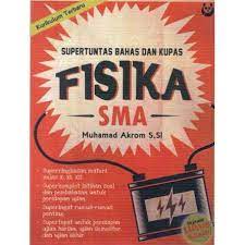Supertuntas Bahas dan Kupas Fisika SMA / Muhamad Akrom ; editor : Yudhi Kurniadi