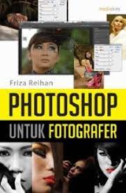 Photoshop untuk fotografer / Friza Reihan