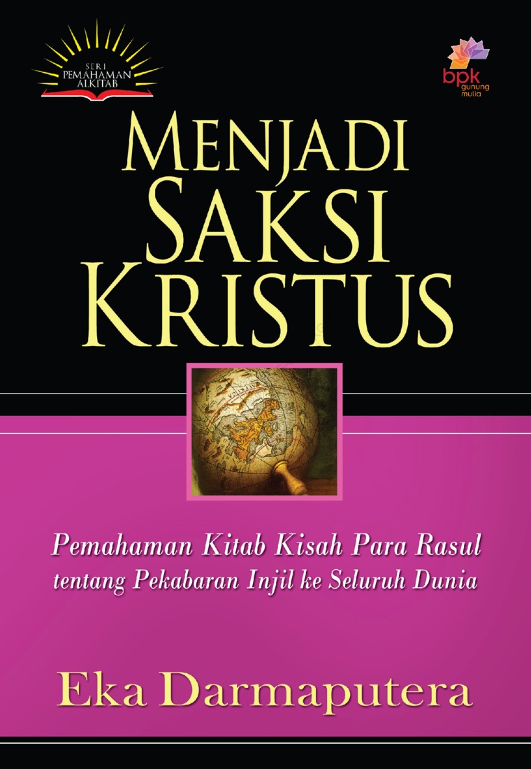 Menjadi saksi kristus : Pemahaman kitab kisah para rasul tentang pekabaran injil ke seluruh dunia