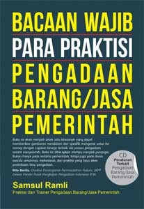 Bacaan wajib para praktisi pengadaan barang/jasa pemerintah / Samsul Ramli