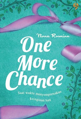 One more chance :  Saat waktu menyempurnakan keinginan hati / Ninna Rosmina