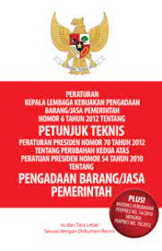 Peraturan Kepala Lembaga Kebijakan Pengadaan Barang/Jasa Pemerintah Nomor 6 tahun 2012 Tentang Petunjuk Teknis Petunjuk Teknis Peraturan Presiden Nomor 0 Tahun 2012 tentang Perubahan Kedua Atas Peraturan Presiden Nomor 54 Tahun 2010 tentang Pengadaan Barang/Jasa Pemerintah
