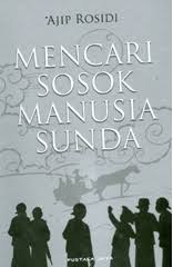 Mencari Sosok Manusia Sunda : Sekumpulan Gagasan dan Pikiran