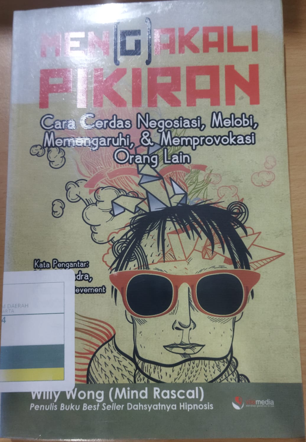 Mengakali pikiran : cara cerdas negosiasi, melobi, memengaruhi, & memprovokasi orang lain