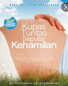 Kupas tuntas seputar kehamilan : panduan bagi calon ayah dan bunda selama menjalani kehamilan...