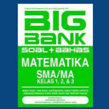 Big bank :  soal + bahas matematika SMA/MA kelas 1,2, & 3 / Prasetya Adhi Nugroho