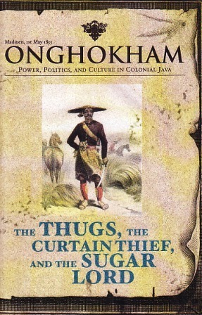 The thugs, the curtain thief, and the sugar lord : power, politics culture in colonial Java