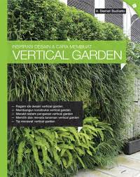 Inspirasi desain dan cara membuat vertical garden / Slamet Budiarto