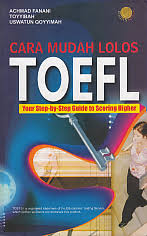 Cara mudah lolos TOEFL : your step-by-step guide to scoring higher