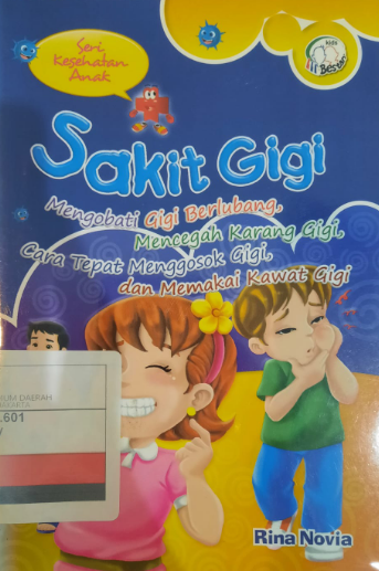 Sakit gigi : Mengobati gigi berlubang, mencegah karang gigi, cara tepat mengosok gigi, dan memakai kawat gigi