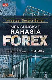 Investasi secara benar :  mengungkap rahasia forex / Frennto T. Suharto ; editor, Ravendra L. Torun