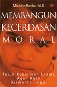Membangun kecerdasan moral : tujuh kebajikan utama agar anak bermoral tinggi
