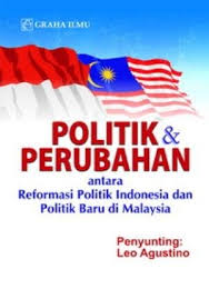 Politik dan perubahan : antara reformasi politik di Indonesia dan politik baru baru di Malaysia
