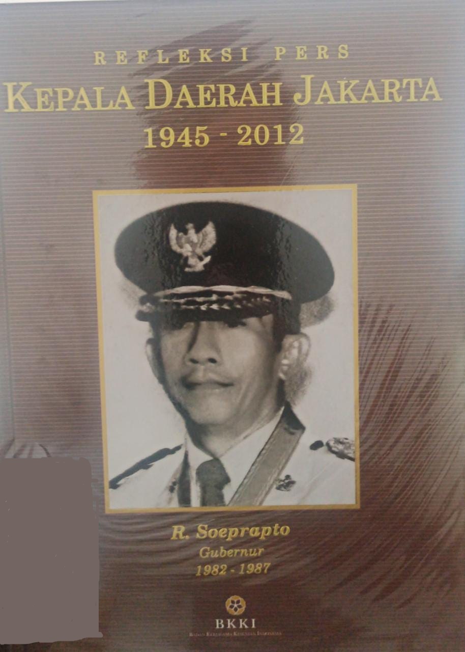 Refleksi pers kepala daerah Jakarta (1945-2012) : R. Soeprapto Gubernur 1982-1987