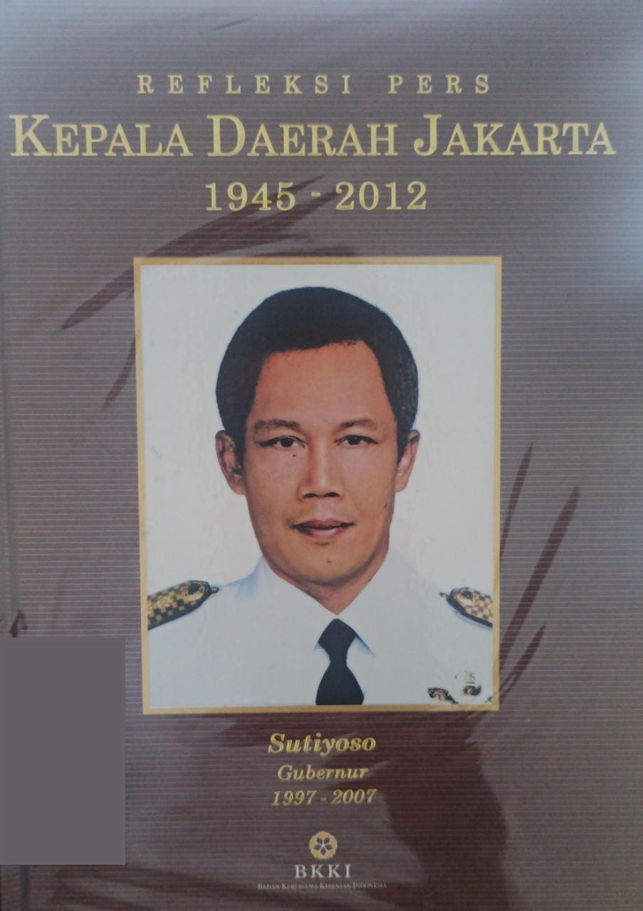 Refleksi pers kepala daerah Jakarta (1945-2012) : Sutiyoso Gubernur 1977-2007