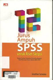 12 Jurus ampuh spss untuk riset skripsi : Kupas tuntas prosedur-prosedur regresi dan ...