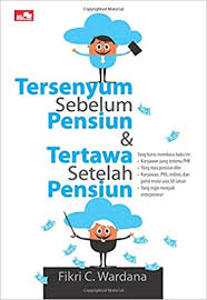 Tersenyum Sebelum Pensiun & Tertawa Setelah Pensiun