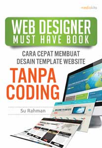Web designer must have book : cara cepat membuat desain template website tanpa coding