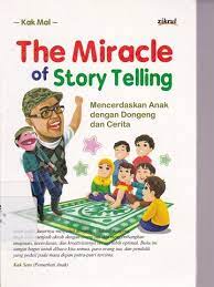 The miracle of story telling :  mencerdaskan anak dengan dongeng dan cerita / Muhammad Abdul Latif ; editor : Dede Abdurohman ; ilustrator : Yudha Benny