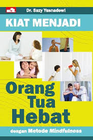 Kiat menjadi orang tua hebat dengan metode mindfulness