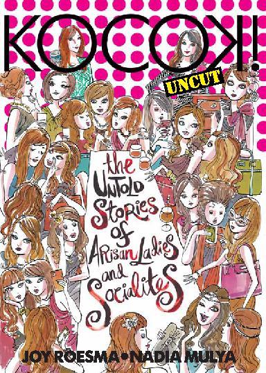 Kocak! uncut : The Untold stories of arisan ladies and sacialites