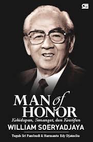 Man of honor :  kehidupan, semangat, dan kearifan william soeryadjaya / Teguh Sri Pambudi ; Harmanto Edy Djatmiko
