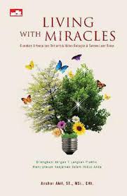 Living with miracles : gunakan 9 keajaiban diri untuk hidup bahagia & sukses luar biasa