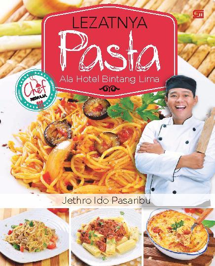 Lezatnya pasta ala hotel bintang lima / Jethro Ido Pasaribu ; Editor: Intarina Hardiman
