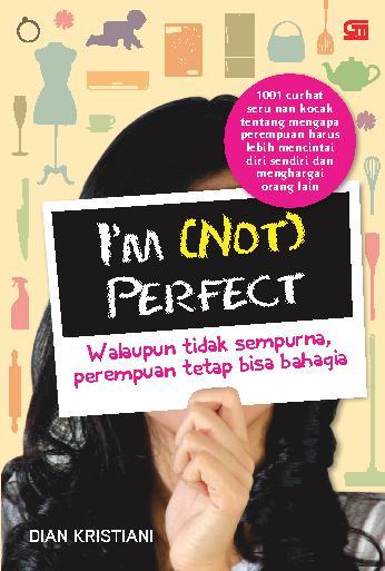 I'm (not) perfect : walaupun tidak sempurna, perempuan tetap bisa bahagia