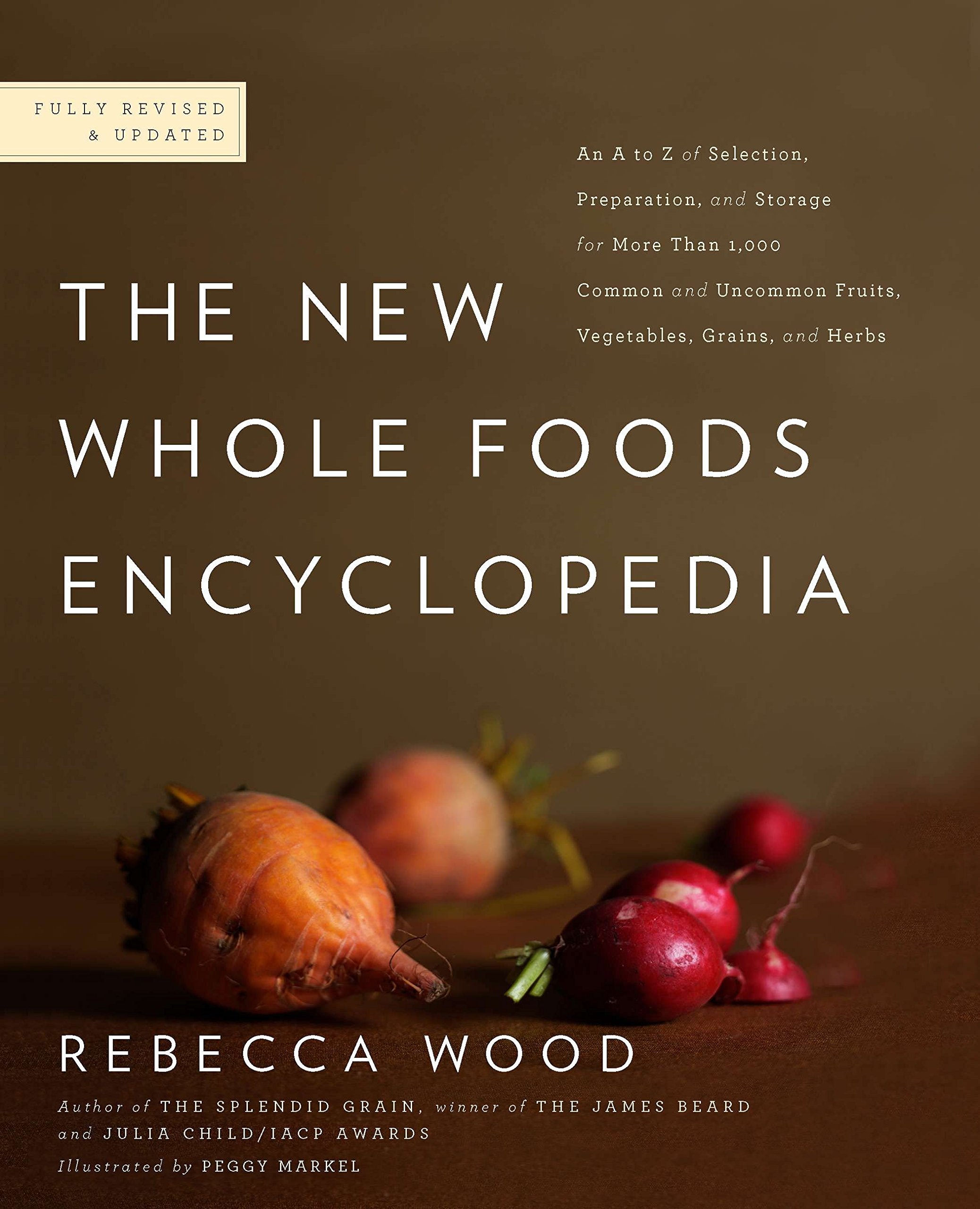 The new whole foods encyclopedia :  a comprehensive resource for healthy eating / Rebecca Wood; ilustrations, Peggy Markel