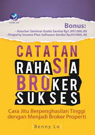 Catatan rahasia broker sukses : cara jitu berpenghasilan tinggi dengan menjadi broker properti