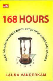 168 hours :  strategi memanfaatkan waktu untuk hidup sukses dan bahagia / Laura Vanderkam ; alih bahasa : Yulius Erfan