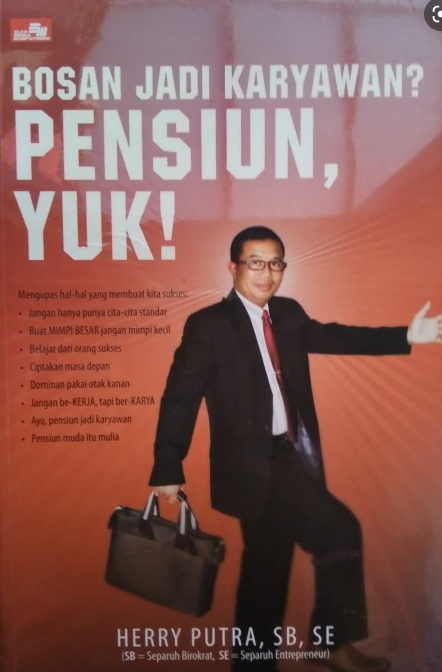 Bosan jadi karyawan? pensiun, yuk! / Herry Putra