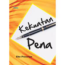 Kekuatan pena : (kiat, motivasi, dan alasan harus memilih)