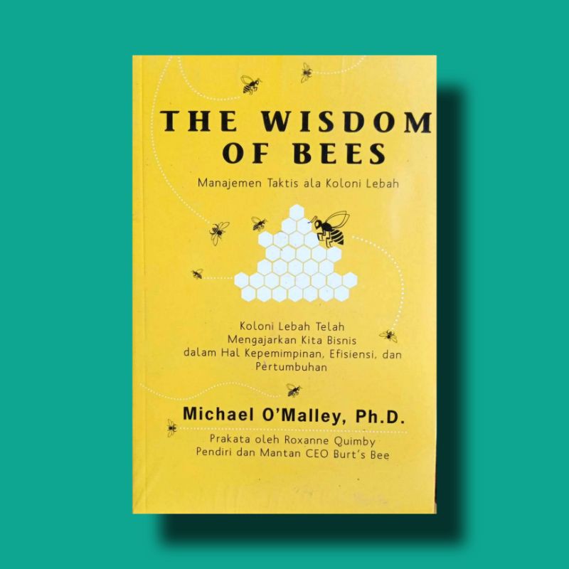 The Wisdom of Bees = Manajemen taktis ala koloni lebah : koloni lebah telah mengajarkan kita bisnis dalam hal kepemimpinan, efesiensi, dan pertumbuhan