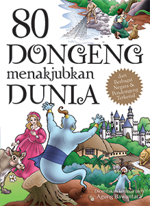 80 dongeng menakjubkan dunia : dari berbagai negara dan pendongeng terkenal