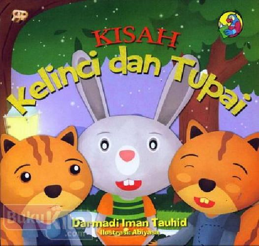 Kisah Kelinci dan Tupai / Darmadi Iman Tauhid; penyunting bahasa, Shabira Ika