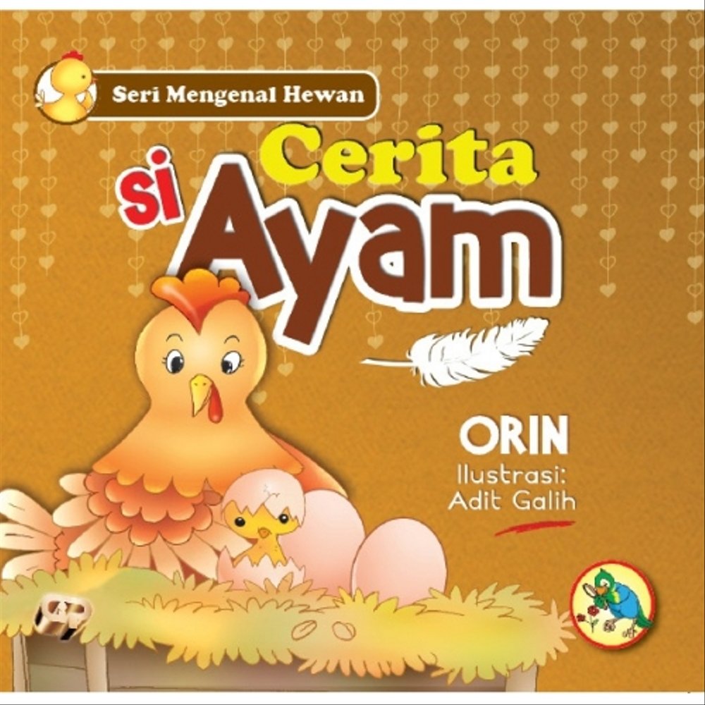Cerita si ayam / Orin; penyunting bahasa, Dwiyani, & Yanti