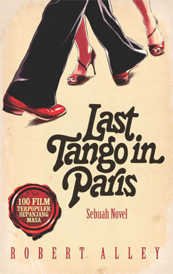 Last tango in Paris / Robert Alley ; Penerjemah ; Rama Romindo Utomo ; Penyunting ; M. Sidik Nugraha, dan Anton Kurnia